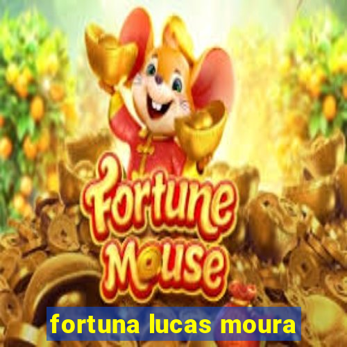 fortuna lucas moura